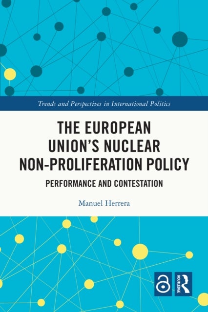 The European Union's Nuclear Non-proliferation Policy - Performance and Contestation