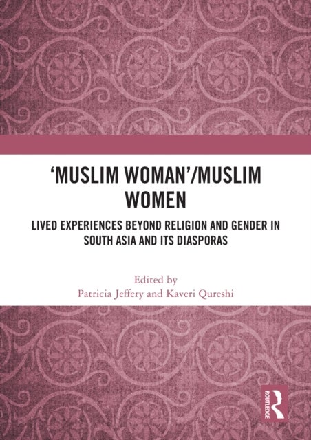 'Muslim Woman'/Muslim women - Lived Experiences beyond Religion and Gender in South Asia and Its Diasporas