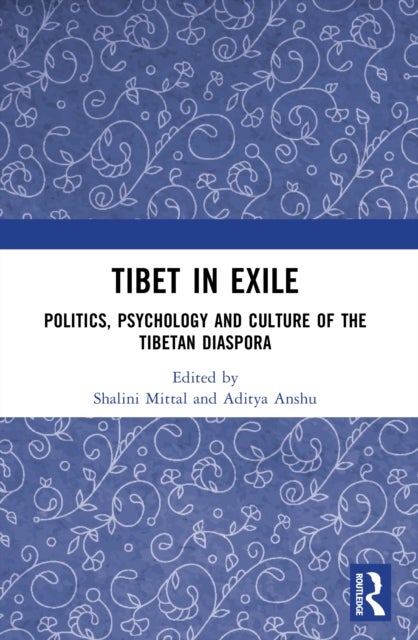 Tibet in Exile - Politics, Psychology and Culture of the Tibetan Diaspora