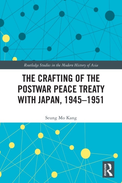 The Crafting of the Postwar Peace Treaty with Japan, 1945–1951
