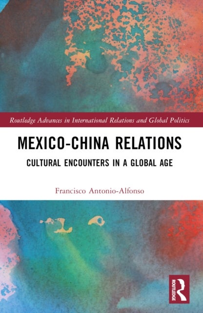 Mexico-China Relations - Cultural Encounters in a Global Age
