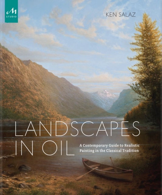 Landscapes in Oil - A Contemporary Guide to Realistic Painting in the Classical Tradition