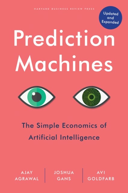 Prediction Machines, Updated and Expanded - The Simple Economics of Artificial Intelligence