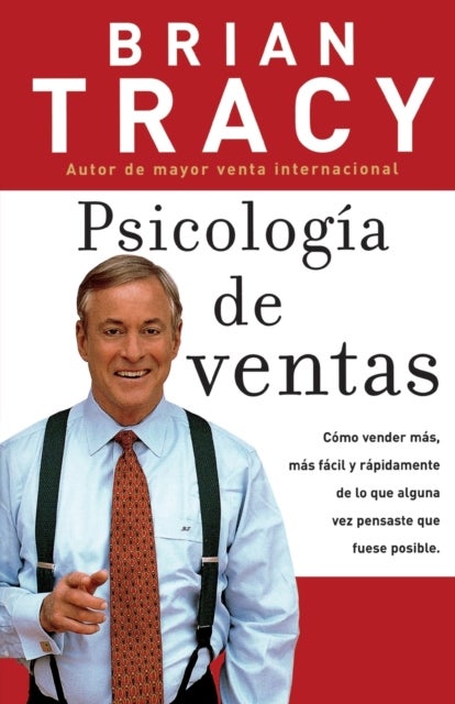 Psicologia de ventas - Como vender mas, mas facil y rapidamente de lo que alguna vez pensaste que fuese posible