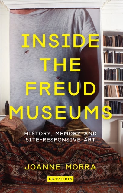 Inside the Freud Museums - History, Memory and Site-Responsive Art