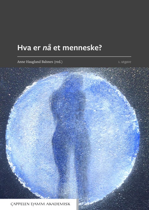 Hva er nå et menneske? - tverrfaglige bidrag
