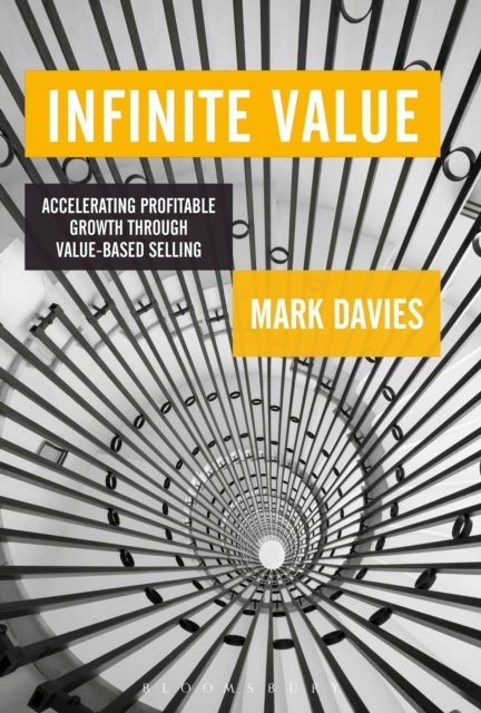 Infinite Value - Accelerating Profitable Growth Through Value-based Selling