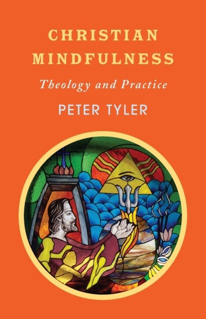 Christian Mindfulness - Theology and Practice