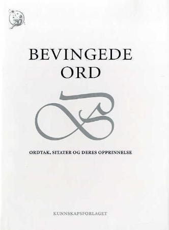 Bevingede ord - ordtak, sitater og deres opprinnelse