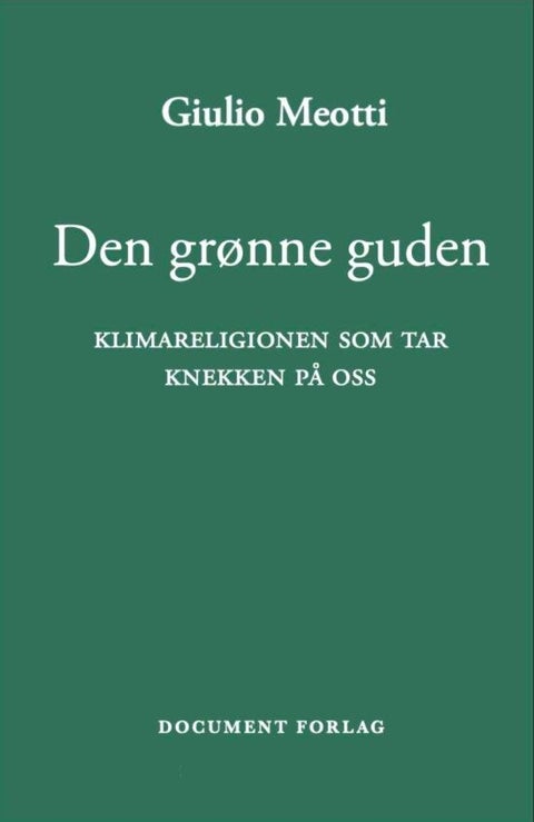 Den grønne guden - klimareligionen som tar knekken på oss