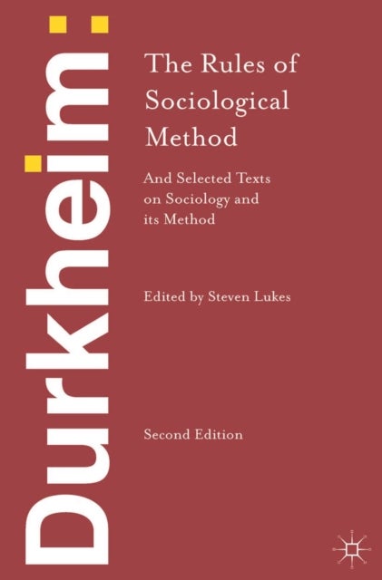 Durkheim: The Rules of Sociological Method - and Selected Texts on Sociology and its Method