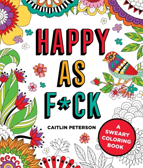 Happy as F*ck: A Sweary Coloring Book - A Sweary Coloring Book