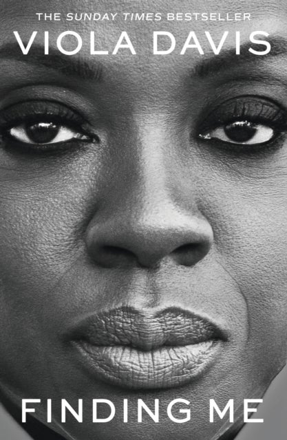Finding Me - The moving and deeply personal memoir from Viola Davis, an instant no.1 Sunday Times bestseller