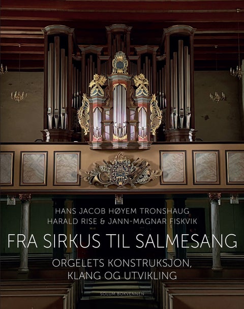 Fra sirkus til salmesang - orgelets konstruksjon, klang og utvikling