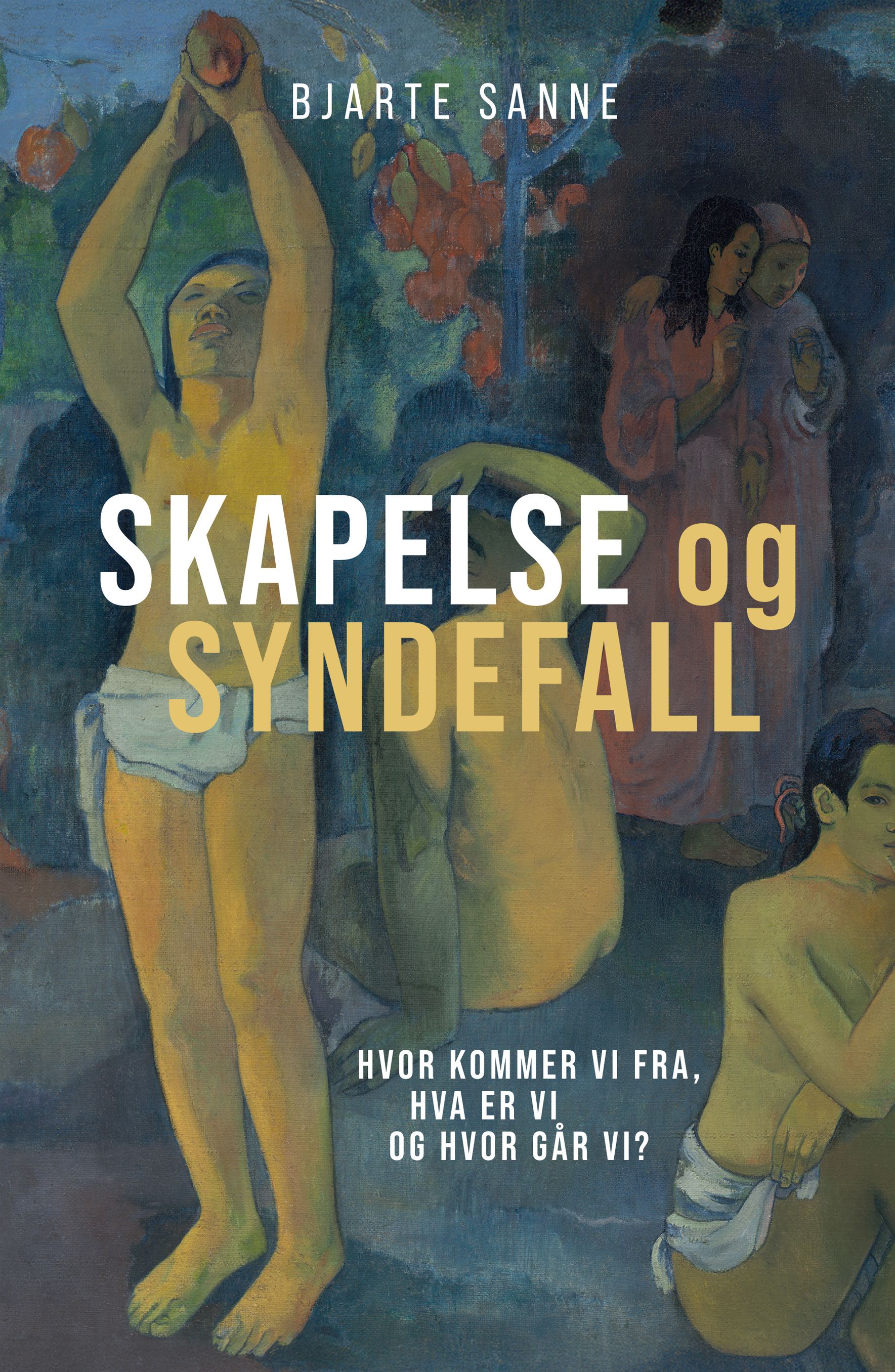 Skapelse og syndefall - hvor kommer vi fra, hva er vi, og hvor går vi?
