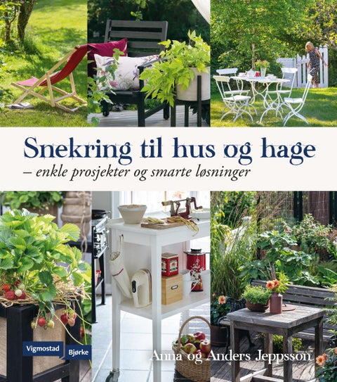 Snekring til hus og hage - enkle prosjekter og smarte løsninger