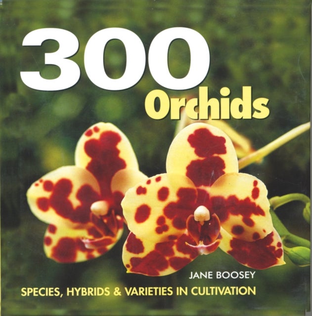300 Orchids - Species, Hybrids and Varieties in Cultivation