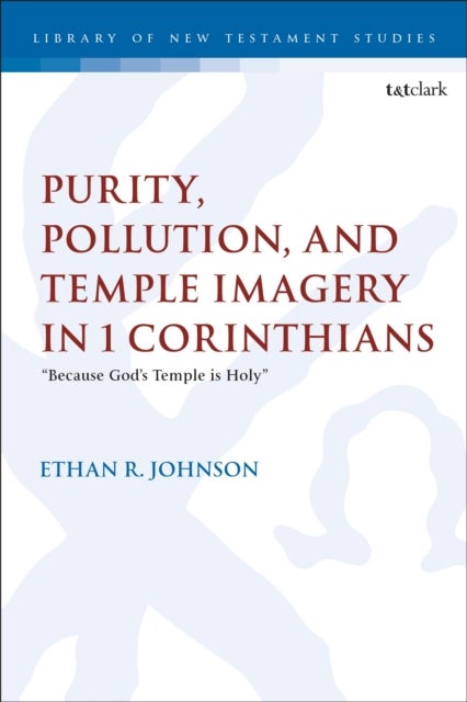 Purity, Pollution, and Temple Imagery in 1 Corinthians - “Because God’s Temple is Holy”