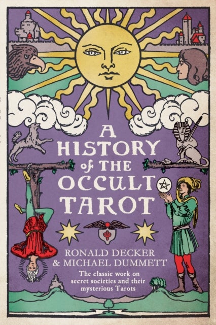 A History of the Occult Tarot - The classic work on secret societies and their mysterious Tarots