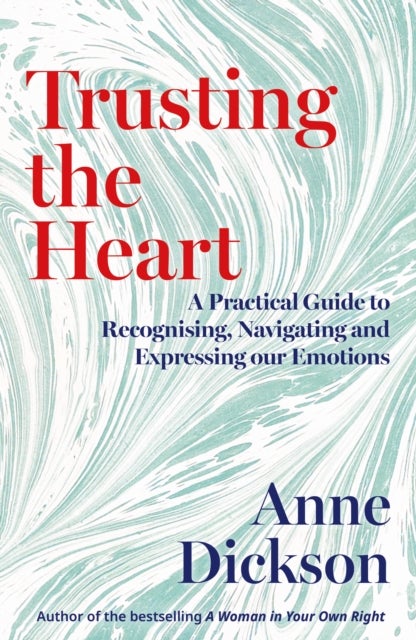 Trusting the Heart - A Practical Guide to Recognising, Navigating and Expressing Our Emotions