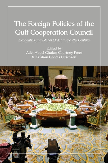 The Foreign Policies of the Gulf Cooperation Council - Geopolitics and Global Order in the 21st Century