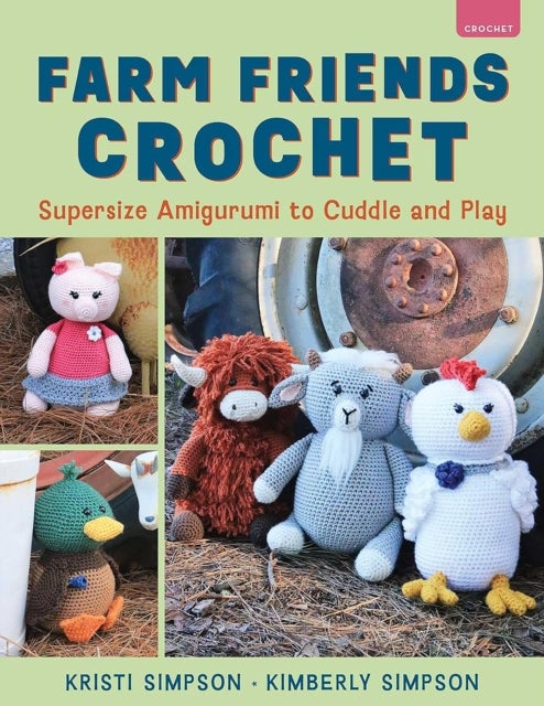 Farm Friends Crochet - Supersize Amigurumi to Cuddle and Play