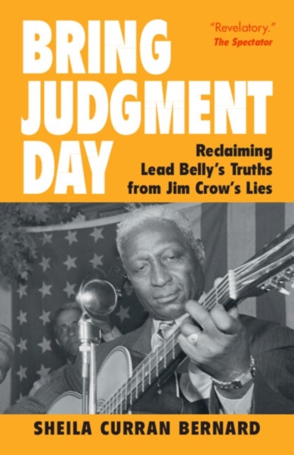 Bring Judgment Day - Reclaiming Lead Belly's Truths from Jim Crow's Lies