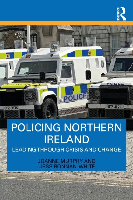 Policing Northern Ireland - Leading Through Crisis and Change