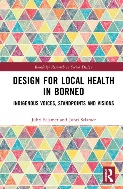 Design for Local Health in Borneo - Indigenous Voices, Standpoints, and Visions