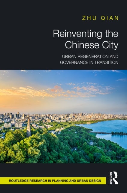 Reinventing the Chinese City - Urban Regeneration and Governance in Transition