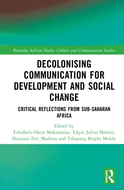 Decolonising Communication for Development and Social Change - Critical Reflections from Sub-Saharan Africa