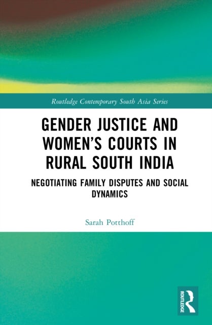 Gender Justice and Women’s Courts in Rural South India - Negotiating Family Disputes and Social Dynamics