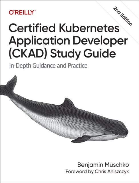 Certified Kubernetes Application Developer (CKAD) Study Guide - In-Depth Guidance and Practice