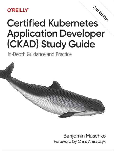 Certified Kubernetes Application Developer (CKAD) Study Guide - In-Depth Guidance and Practice