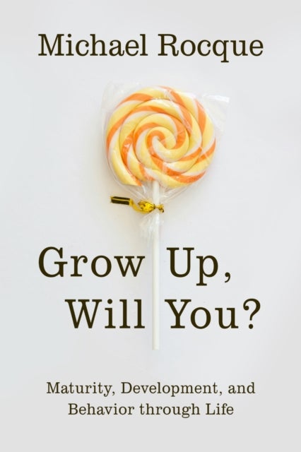 Grow Up, Will You? - Maturity, Development, and Behavior Through Life