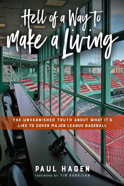 Hell of a Way to Make a Living - The Unvarnished Truth About What It's Like to Cover Major League Baseball