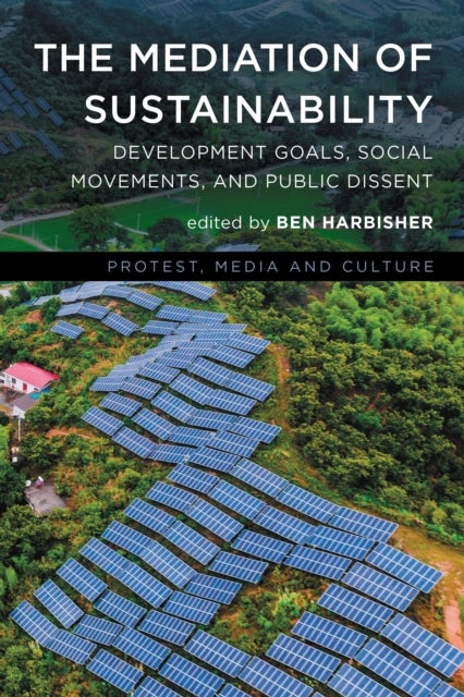 The Mediation of Sustainability - Development Goals, Social Movements, and Public Dissent