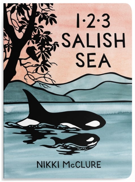1, 2, 3 Salish Sea - A Counting Book for Toddlers