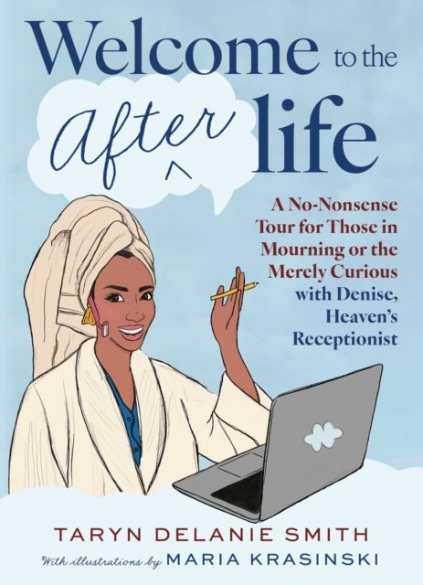 Welcome to the Afterlife - A No-Nonsense Tour for Those in Mourning or the Merely Curious with Denise, Heaven's Receptionist