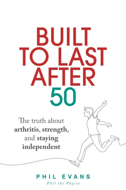 Built to Last After 50 - The truth about arthritis, strength, and staying independent