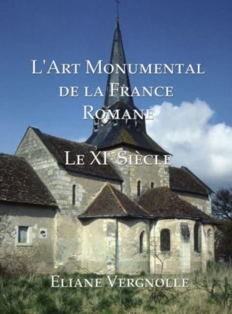L' Art Monumental de la France Romane - Le XI Siecle