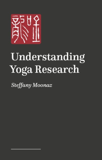 Understanding Yoga Research - A Guide to Evidence-Informed Teaching and Practice