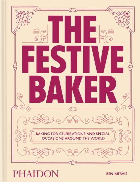 The Festive Baker - A Cookbook - Baking for celebrations and special occasions around the world