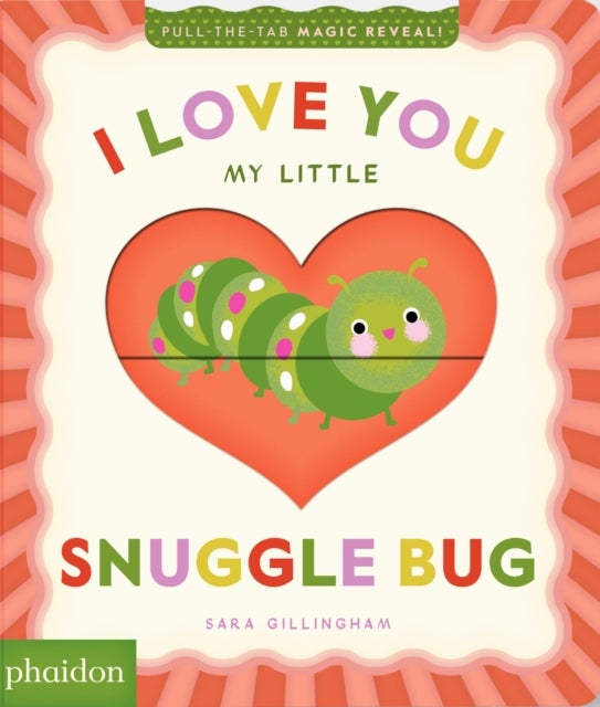 I Love You My Little Snuggle Bug! - A Magic Reveal Book