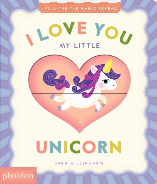 I Love You My Little Unicorn! - A Magic Reveal Book