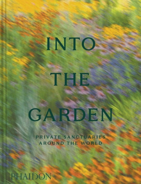 Into the Garden - Private Sanctuaries Around the World
