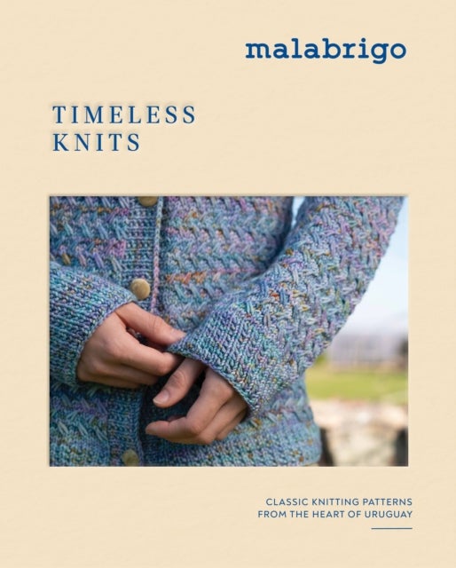 Timeless Knits - Classic Knitting Patterns from the Heart of Uruguay
