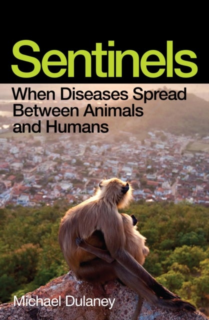 Sentinels - When Diseases Spread Between Animals and Humans