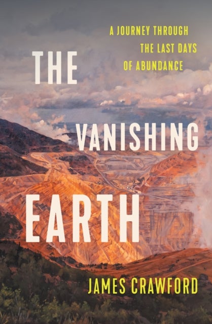 The Vanishing Earth - A Journey Through the Last Days of Abundance