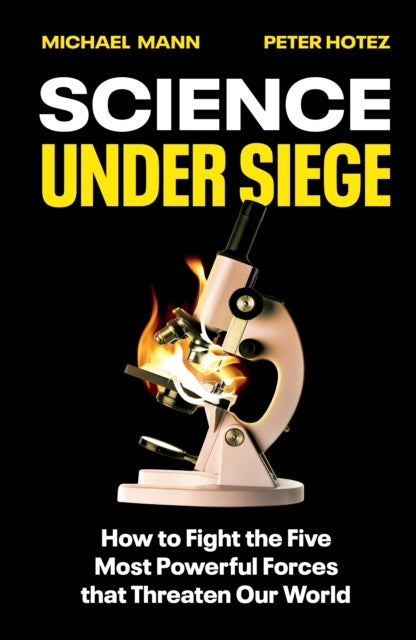 Science Under Siege - How to Fight the Five Most Powerful Forces that Threaten Our World